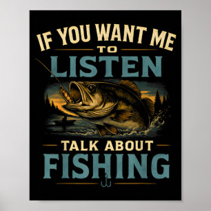 If you want me to listen talk about fishing poster
