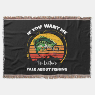 If You Want Me To Listen Talk About Fishing Throw Blanket