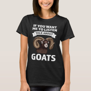 if you want me to listen talk about goats goats T-Shirt