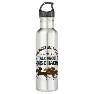 If You Want Me to Listen Talk About Horse Racing 710 Ml Water Bottle