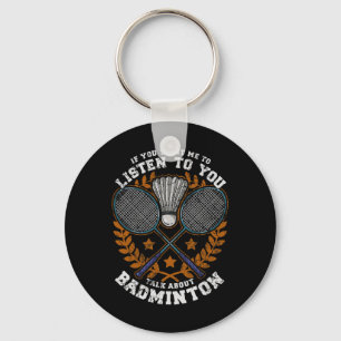 If You Want Me To Listen To You Talk Dminton Shutt Keychain