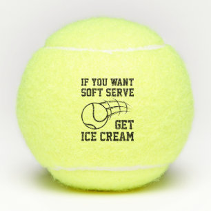 If You Want Soft Serve Get Ice Cream Tennis Balls