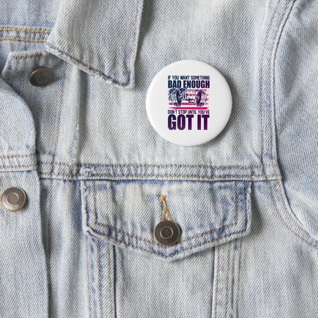 If You Want Something Bad Enough-Gym-Fitness-Funny 2 Inch Round Button (In Situ)
