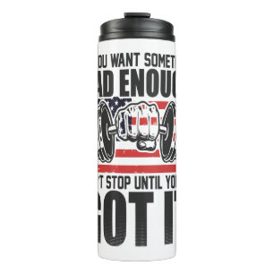 If You Want Something Bad Enough-Gym-Fitness Thermal Tumbler