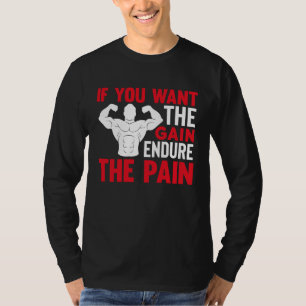 If You Want The Gain Endure The Pain Gym T-Shirt