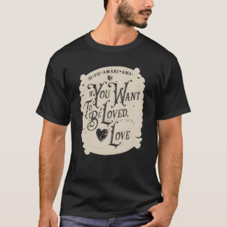 If You Want to Be Loved Love gift T-Shirt
