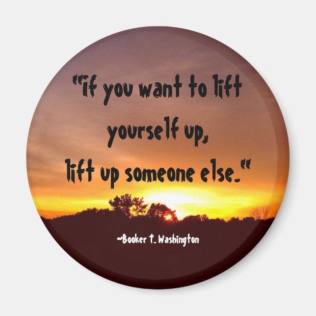 "If you want to lift yourself up..." Magnet (Front)
