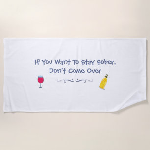If You Want To Stay Sober Don't Come Over Beach Towel