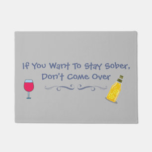 If You Want To Stay Sober Don't Come Over Doormat