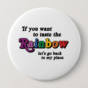 If you want to taste the rainbow 4 inch round button