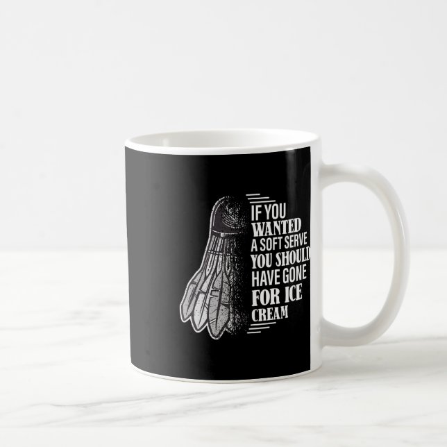 If You Wanted A Soft Serve - Funny Dminton Player  Coffee Mug (Right)