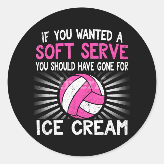 If You Wanted A Soft Serve Funny Girl Volleyball Classic Round Sticker (Front)