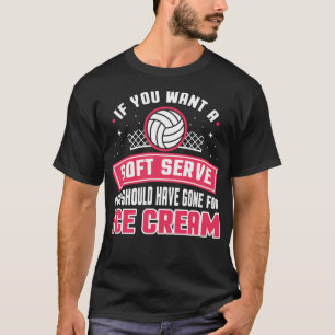 If You Wanted A Soft Serve Funny Volleyball Player T-Shirt