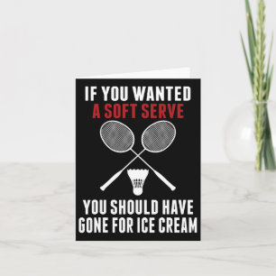 If You Wanted A Soft Serve You Should Dminton Mom Card