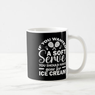 If You Wanted Soft Serve Play Badminton Racquets G Coffee Mug