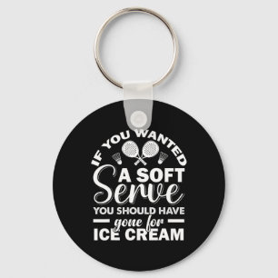 If You Wanted Soft Serve Play Dminton Racquets Gam Keychain