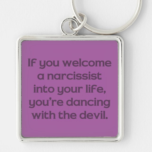 If You Welcome A Narcissist Into Your Life … Keychain (Front)