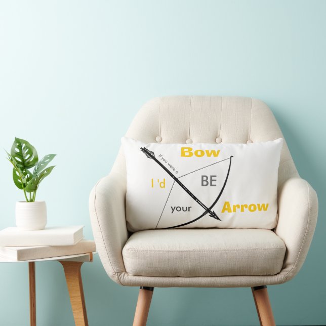 If you were a bow I'd be your arrow Lumbar Pillow (Chair)