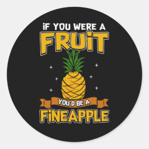 If You Were a Fruit You'd Be a Fineapple Classic Round Sticker
