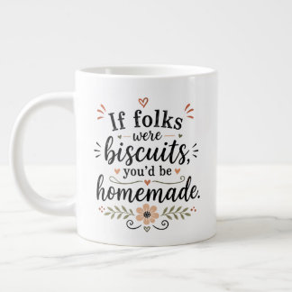 If you were biscuits..... large coffee mug