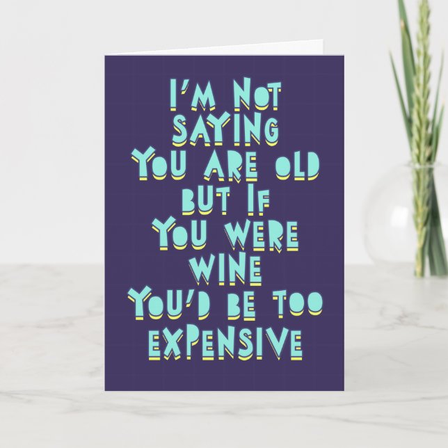 If you were wine, you'd be too expensive, funny  card (Front)