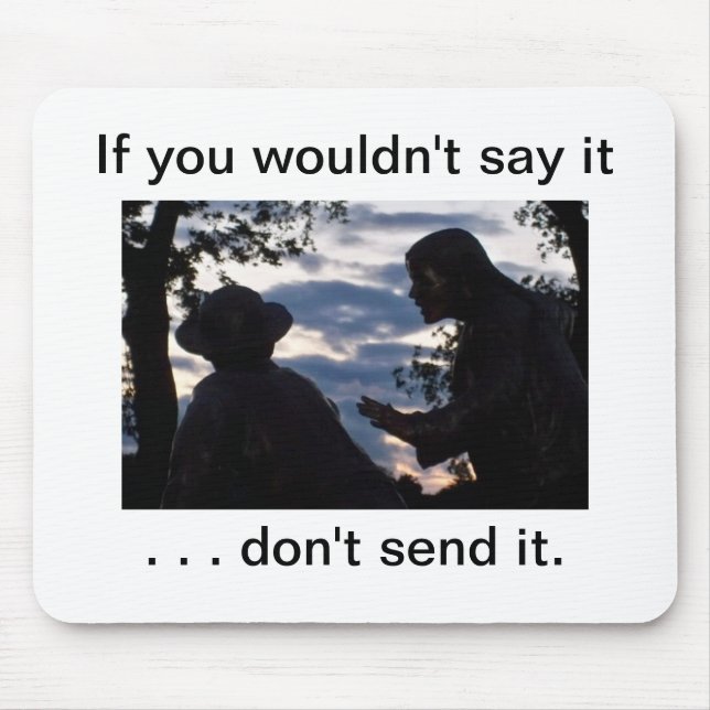 If you wouldn't say it . . don't send it. mouse pad (Front)