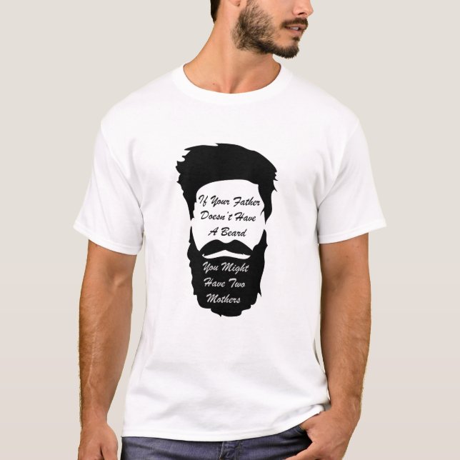 If Your Father Doesn't Have a Beard T Shirt (Front)