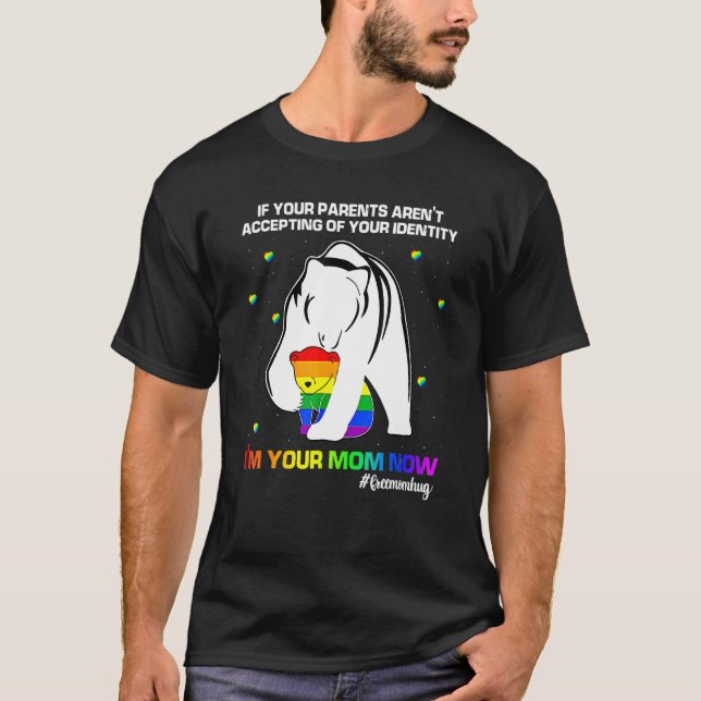 If Your Parents Arent Accepting Im Your Mom Now Lg T-Shirt (Front)
