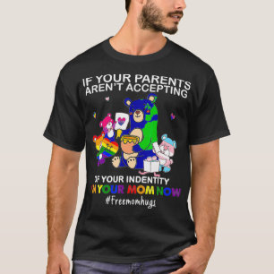 If Your Parents Aren't Accepting I'm Your Mom Now  T-Shirt