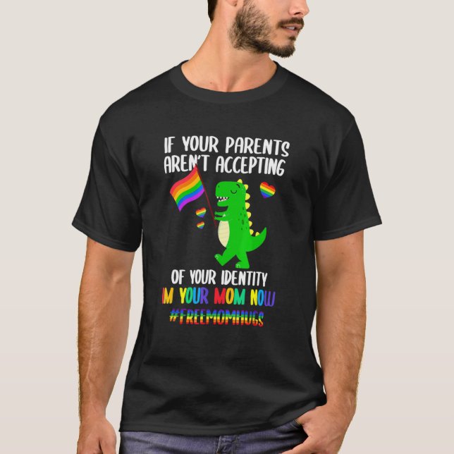 If Your Parents Aren't Accepting I'm Your Mom Now  T-Shirt (Front)