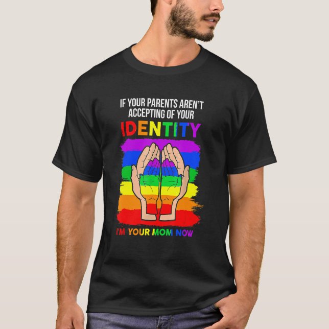 If Your Parents Aren't Accepting I'm Your Mom Now T-Shirt (Front)