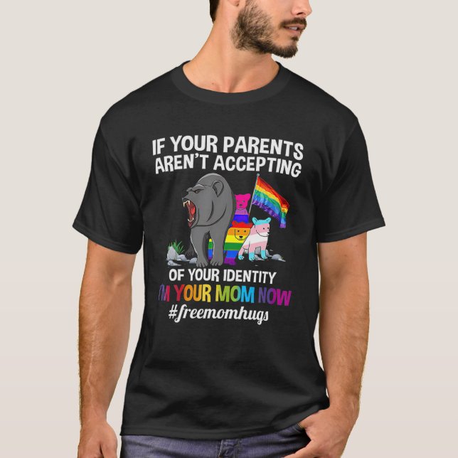 If Your Parents Aren't Accepting I'm Your Mom Now T-Shirt (Front)