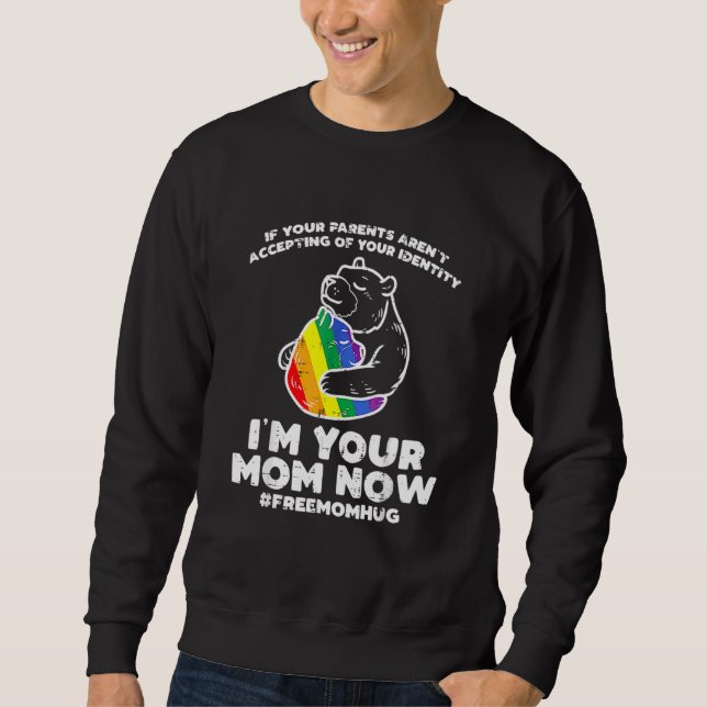 If Your Parents Aren't Accepting Of Your Identity  Sweatshirt (Front)