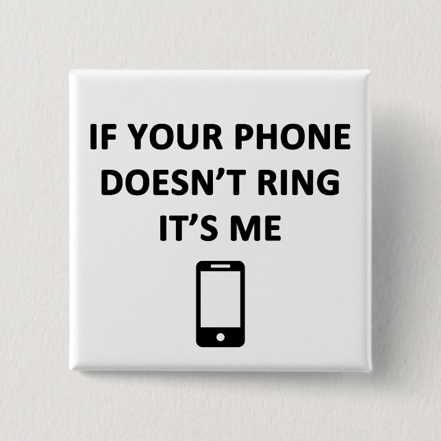If Your Phone Doesn't Ring It's Me 2 Inch Square Button (Front)