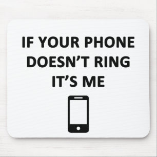 If Your Phone Doesn't Ring It's Me Mouse Pad