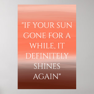 "IF YOUR SUN GOES FOR A WHILE" Inspirational Poster