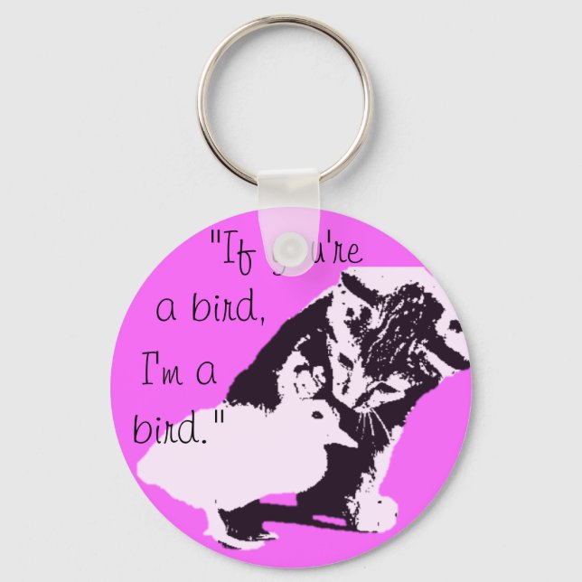 "if you're a bird, I'm a bird" cute Keychain (Front)
