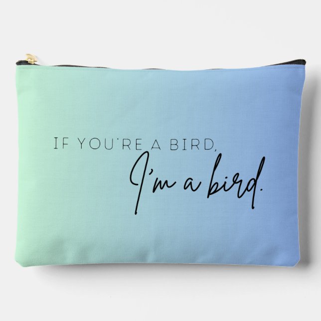 If You're a Bird, I'm a Bird (D) Accessory Pouch (Front)