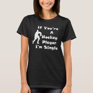 If You're A Hockey Player I'm Single T-Shirt