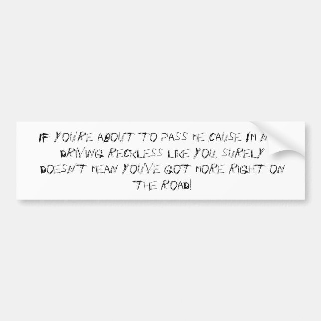 If you're about to pass me cause I'm not drivin... Bumper Sticker (Front)