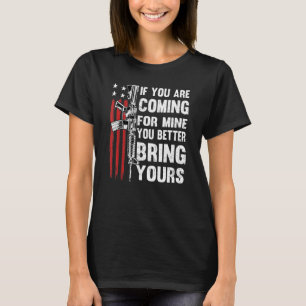 If Youre Coming For Mine You Better Bring Yours Ar T-Shirt