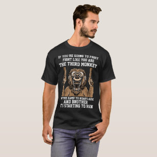 If You're Going Fight Like You're The 3rd Monkey T-Shirt