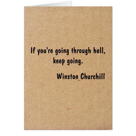 If you're going through hell, keep going. card