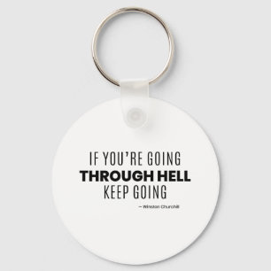 If You're Going through hell keep going -Churchill Keychain
