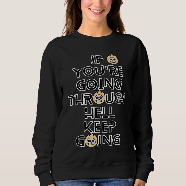 If You're Going Through Hell Keep Going Inspiratio Sweatshirt (Front)
