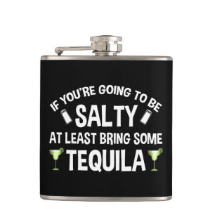 If You're Going To Be Salty At Least Bring Tequila Hip Flask