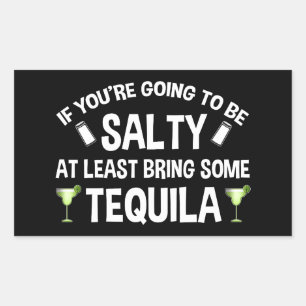 If You're Going To Be Salty At Least Bring Tequila Sticker