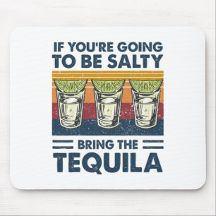 If You're Going To Be Salty Bring The Tequila Funn Mouse Pad