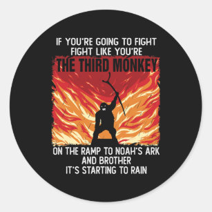 If Youre Going To Fight Fight Like The Third Monke Classic Round Sticker