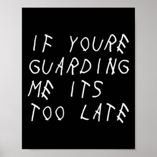 If You're Guarding Me It's Too Late Fun Sports Bys Poster